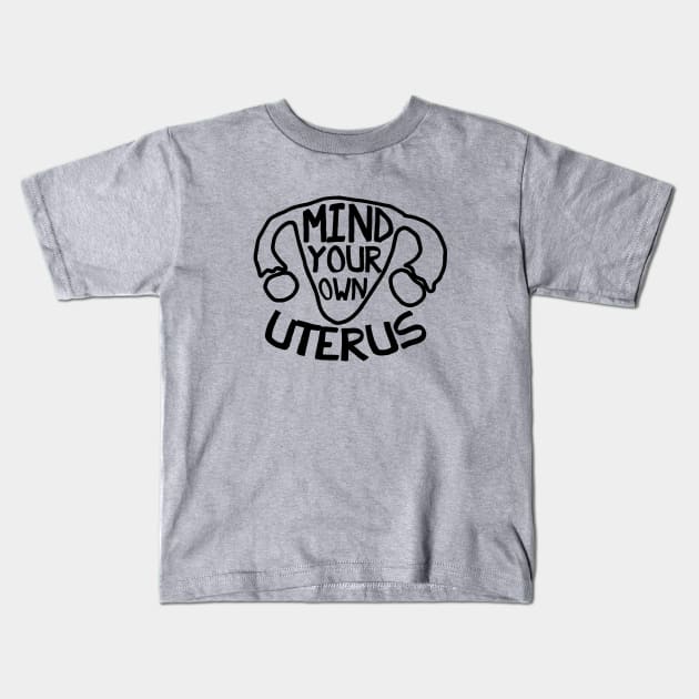 Mind your Own Uterus Kids T-Shirt by bubbsnugg